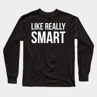 Like Really Smart Long Sleeve T-Shirt